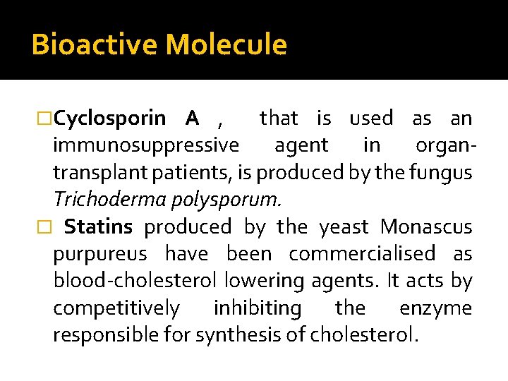 Bioactive Molecule �Cyclosporin A , that is used as an immunosuppressive agent in organtransplant