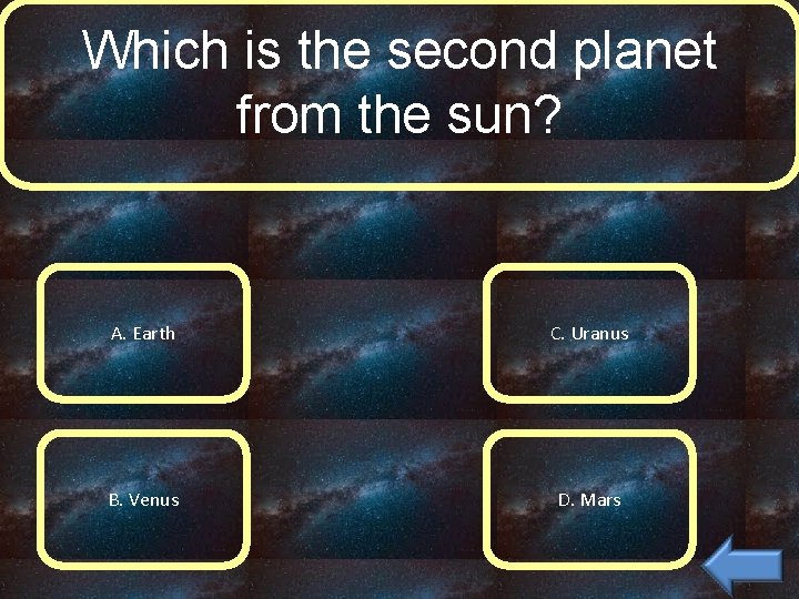 Which is the second planet from the sun? A. Earth C. Uranus B. Venus