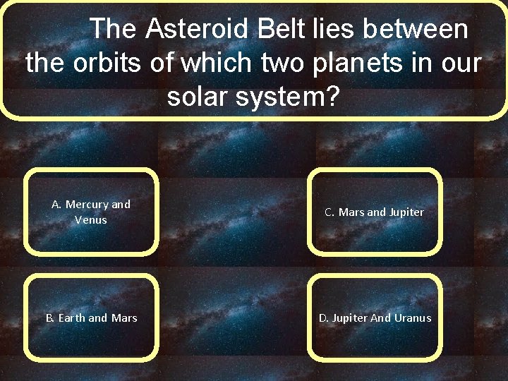 The Asteroid Belt lies between the orbits of which two planets in our solar