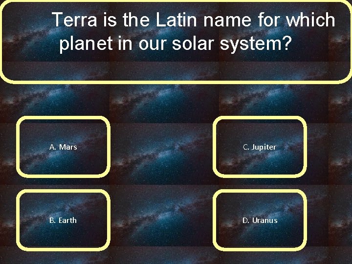 Terra is the Latin name for which planet in our solar system? A. Mars