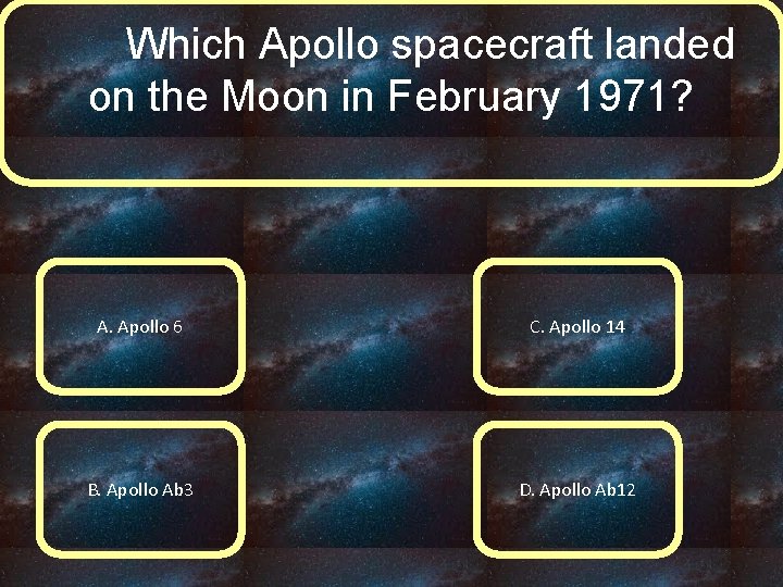 Which Apollo spacecraft landed on the Moon in February 1971? A. Apollo 6 C.