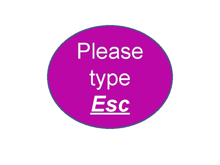 Please type Esc 