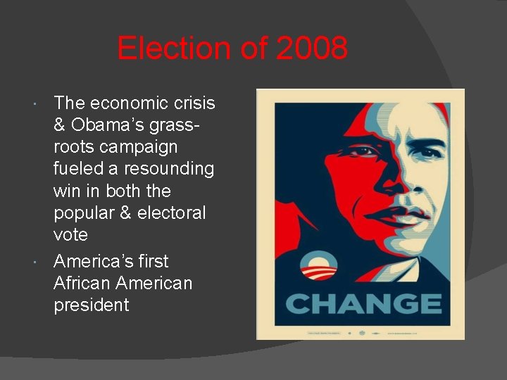 Election of 2008 The economic crisis & Obama’s grassroots campaign fueled a resounding win