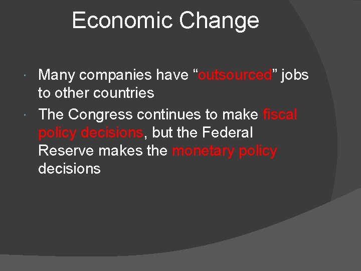 Economic Change Many companies have “outsourced” jobs to other countries The Congress continues to