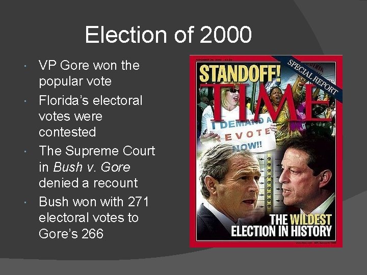 Election of 2000 VP Gore won the popular vote Florida’s electoral votes were contested