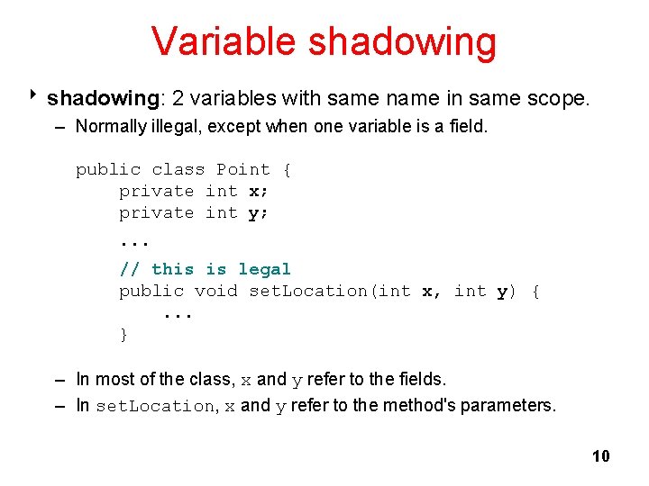 Variable shadowing 8 shadowing: 2 variables with same name in same scope. – Normally