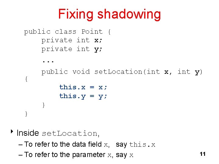Fixing shadowing public class Point { private int x; private int y; . .
