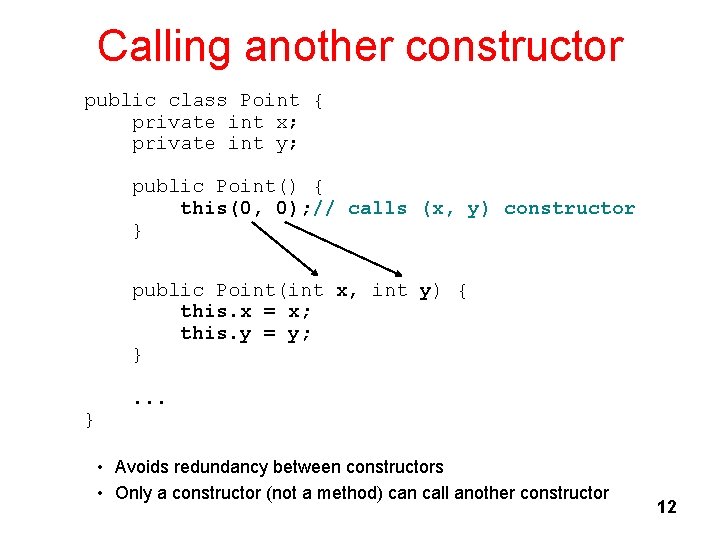 Calling another constructor public class Point { private int x; private int y; public