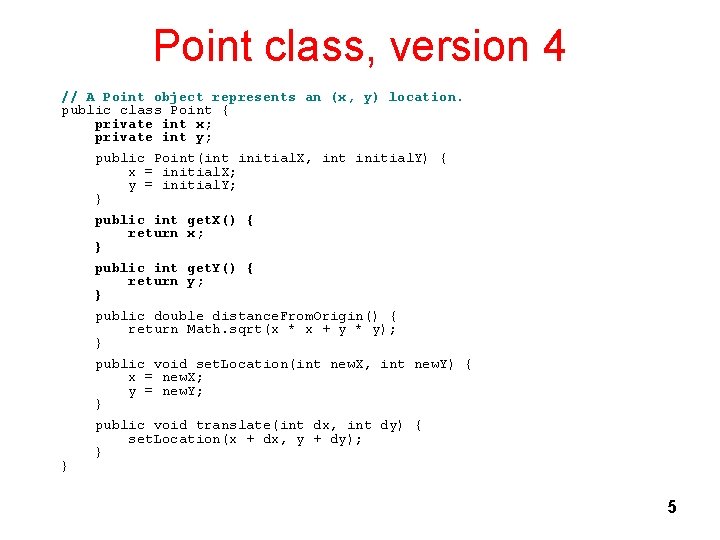 Point class, version 4 // A Point object represents an (x, y) location. public