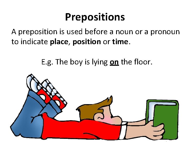 Prepositions A preposition is used before a noun or a pronoun to indicate place,