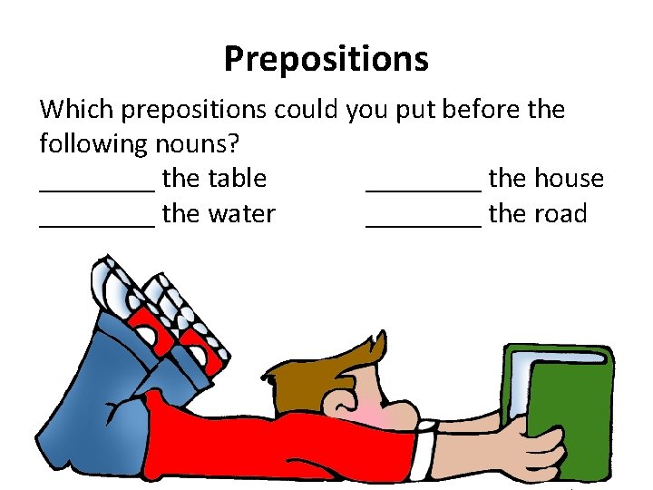 Prepositions Which prepositions could you put before the following nouns? ____ the table ____