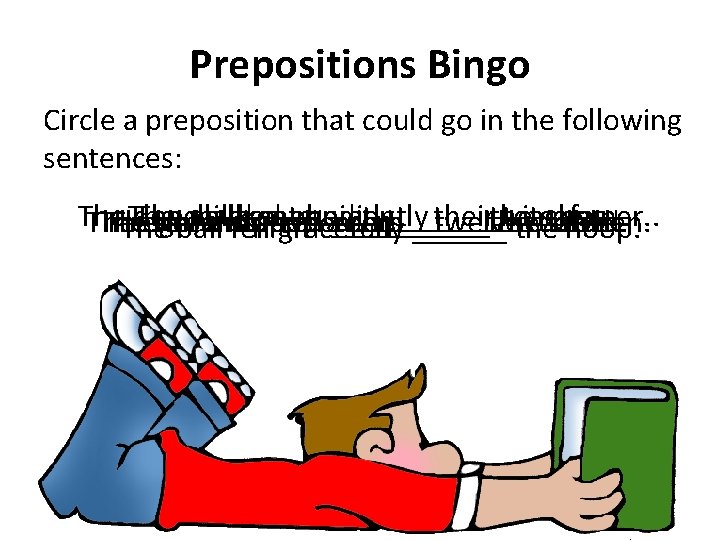 Prepositions Bingo Circle a preposition that could go in the following sentences: The dog