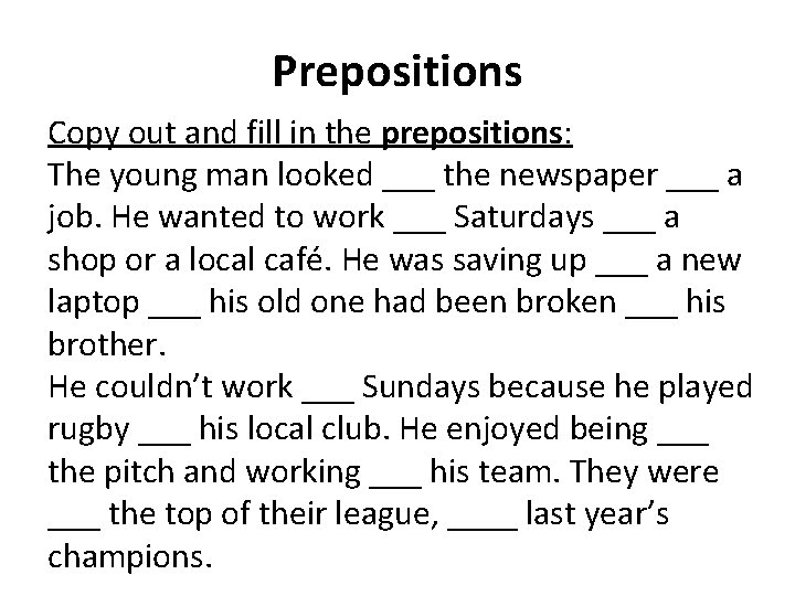 Prepositions Copy out and fill in the prepositions: The young man looked ___ the