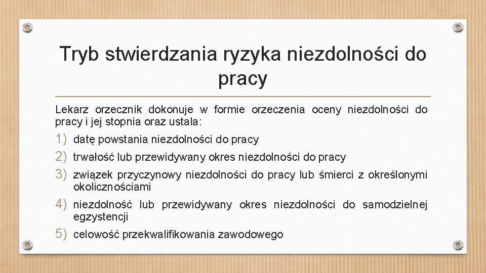 Tryb stwierdzania ryzyka niezdolności do pracy Lekarz orzecznik dokonuje w formie orzeczenia oceny niezdolności