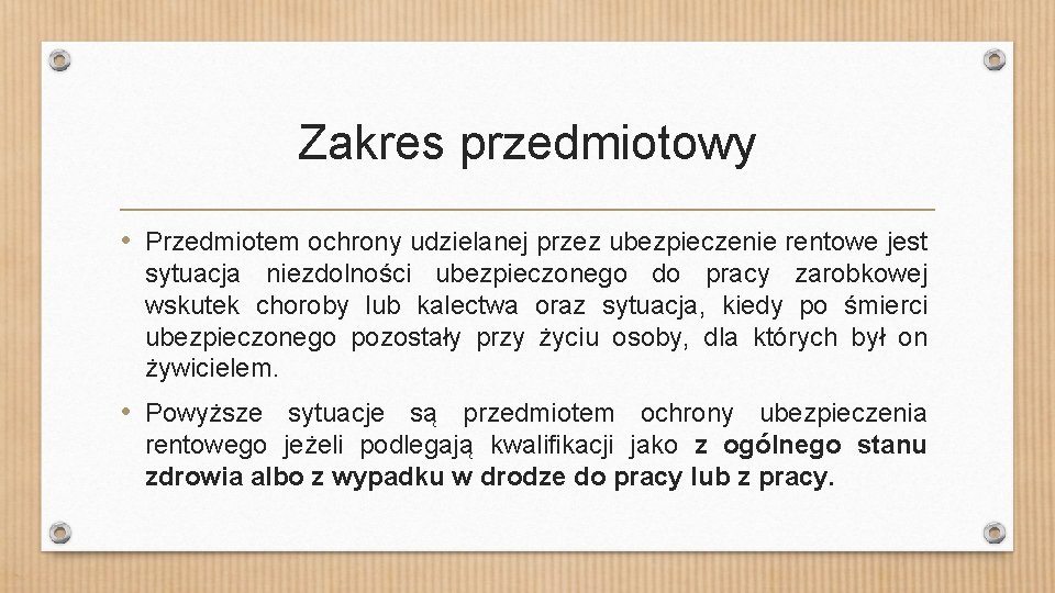 Zakres przedmiotowy • Przedmiotem ochrony udzielanej przez ubezpieczenie rentowe jest sytuacja niezdolności ubezpieczonego do