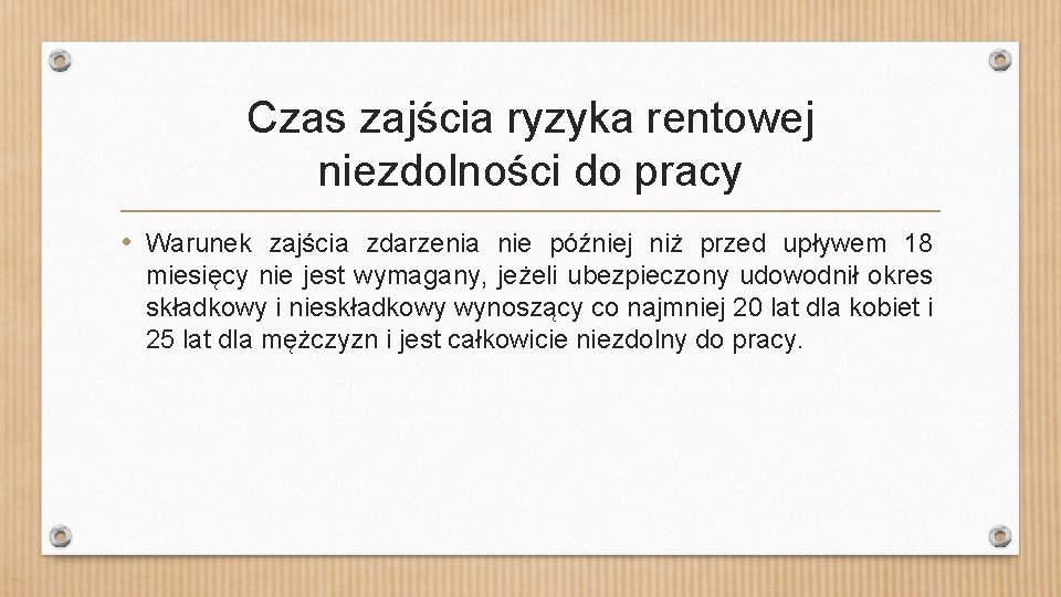 Czas zajścia ryzyka rentowej niezdolności do pracy • Warunek zajścia zdarzenia nie później niż