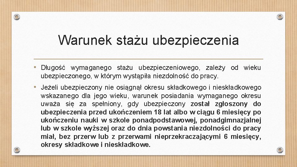 Warunek stażu ubezpieczenia • Długość wymaganego stażu ubezpieczeniowego, zależy od wieku ubezpieczonego, w którym