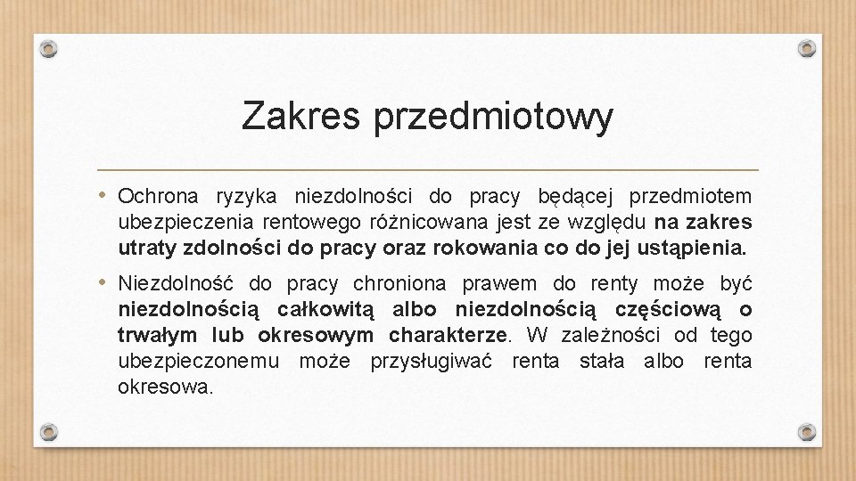 Zakres przedmiotowy • Ochrona ryzyka niezdolności do pracy będącej przedmiotem ubezpieczenia rentowego różnicowana jest