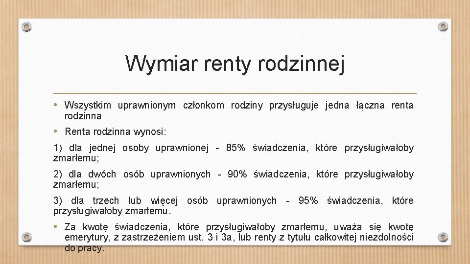 Wymiar renty rodzinnej • Wszystkim uprawnionym członkom rodziny przysługuje jedna łączna renta rodzinna •