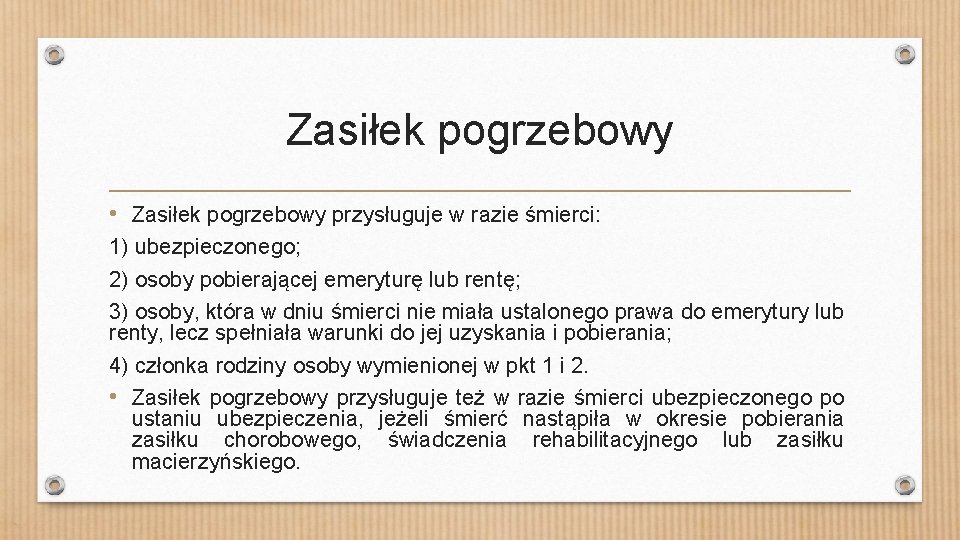 Zasiłek pogrzebowy • Zasiłek pogrzebowy przysługuje w razie śmierci: 1) ubezpieczonego; 2) osoby pobierającej