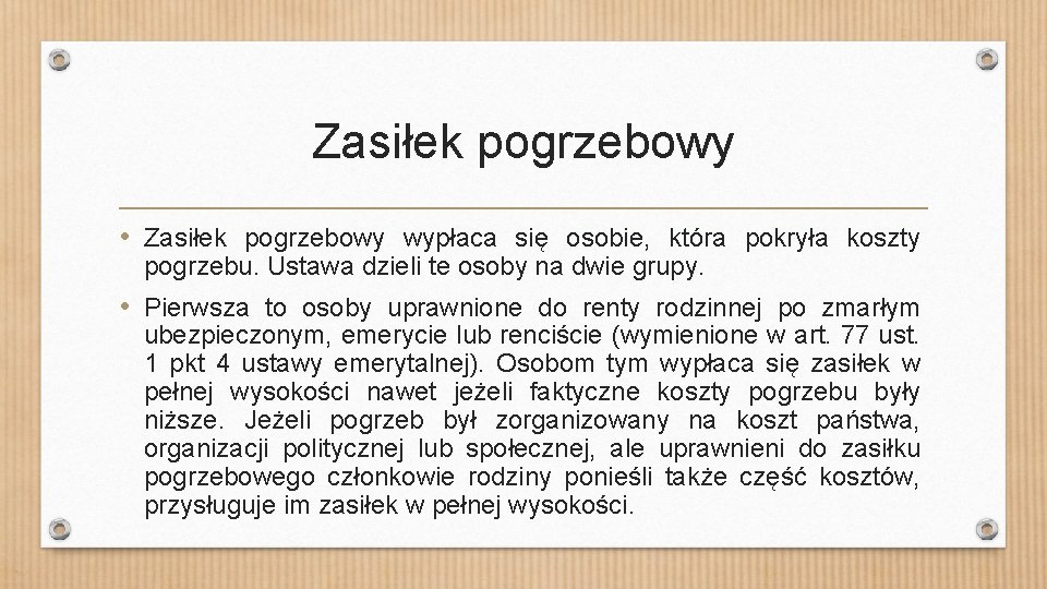 Zasiłek pogrzebowy • Zasiłek pogrzebowy wypłaca się osobie, która pokryła koszty pogrzebu. Ustawa dzieli