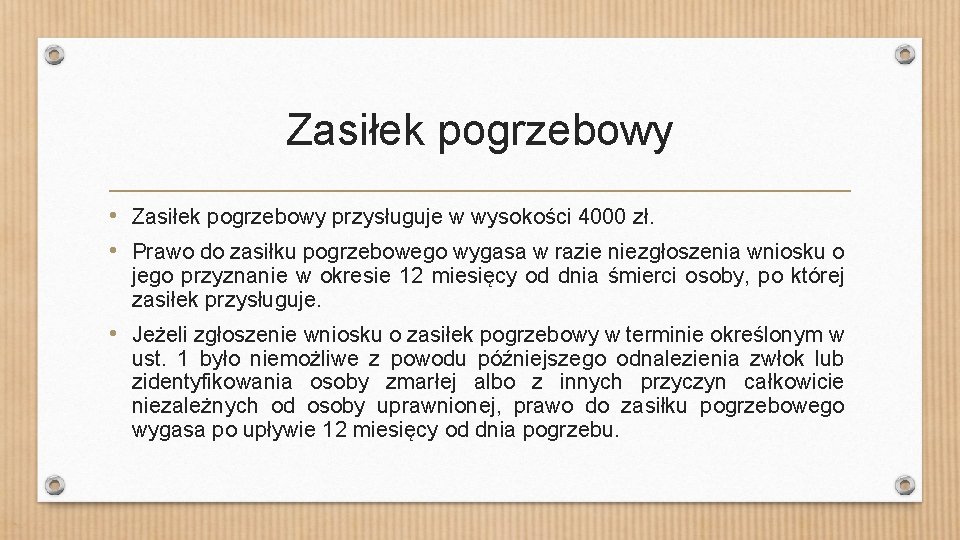 Zasiłek pogrzebowy • Zasiłek pogrzebowy przysługuje w wysokości 4000 zł. • Prawo do zasiłku