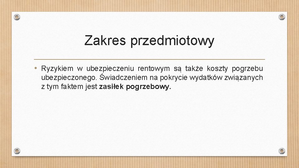 Zakres przedmiotowy • Ryzykiem w ubezpieczeniu rentowym są także koszty pogrzebu ubezpieczonego. Świadczeniem na