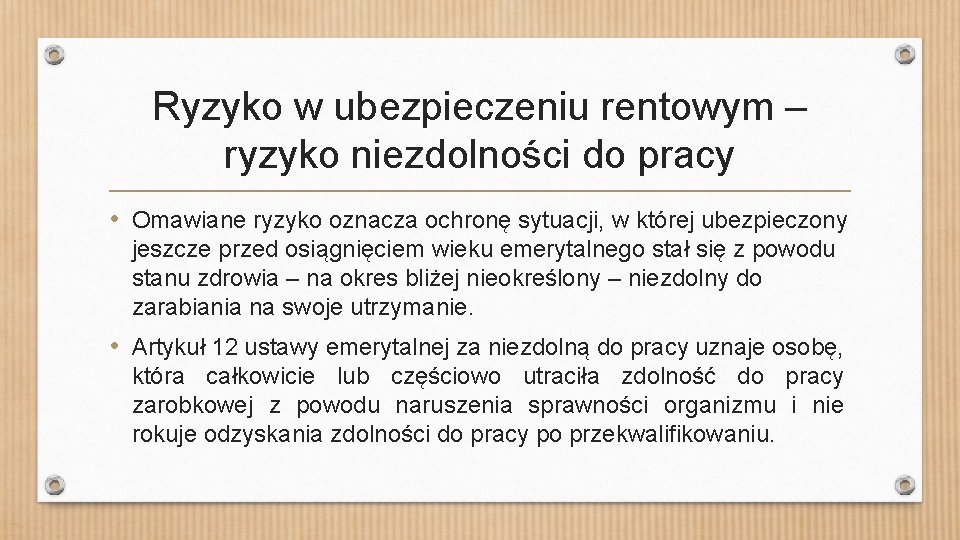 Ryzyko w ubezpieczeniu rentowym – ryzyko niezdolności do pracy • Omawiane ryzyko oznacza ochronę