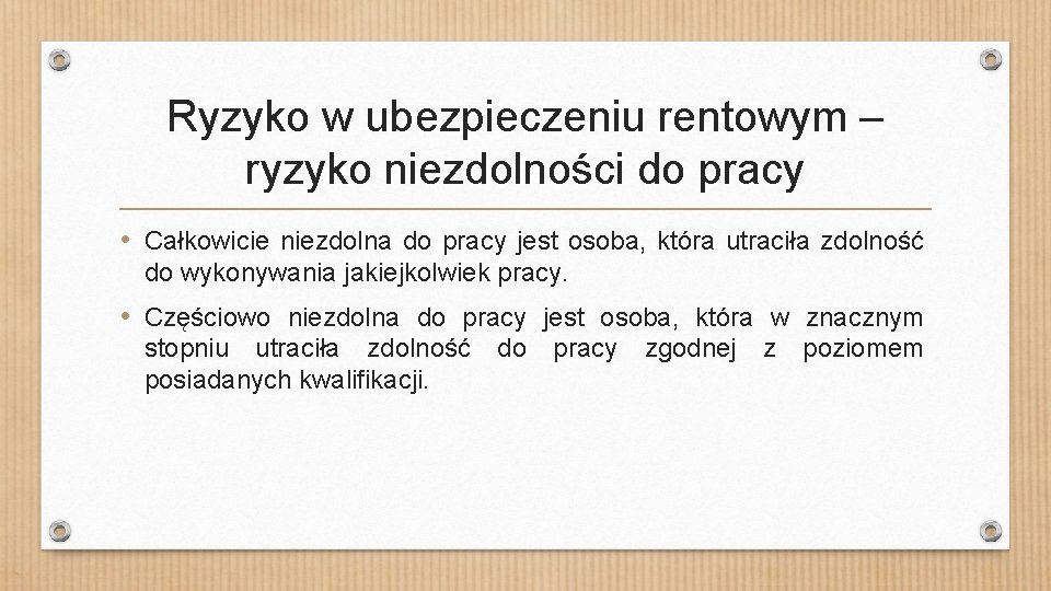 Ryzyko w ubezpieczeniu rentowym – ryzyko niezdolności do pracy • Całkowicie niezdolna do pracy