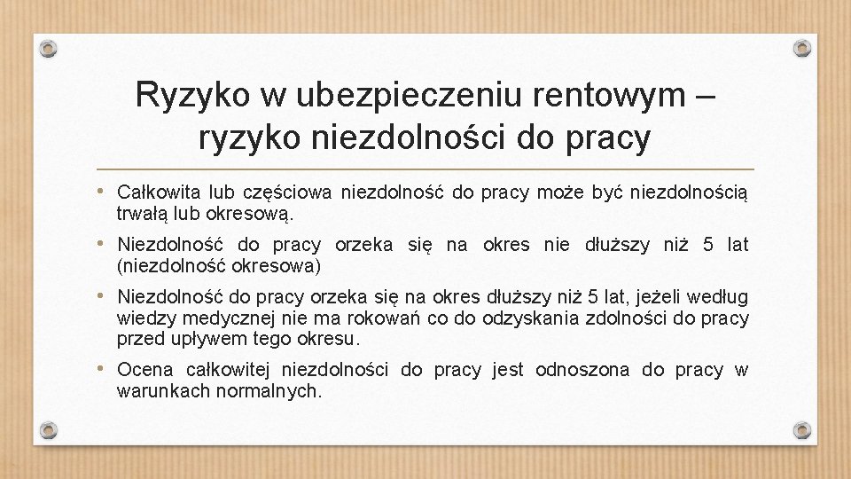 Ryzyko w ubezpieczeniu rentowym – ryzyko niezdolności do pracy • Całkowita lub częściowa niezdolność