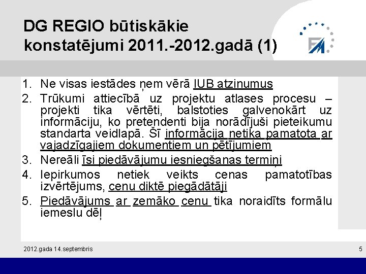 DG REGIO būtiskākie konstatējumi 2011. -2012. gadā (1) 1. Ne visas iestādes ņem vērā