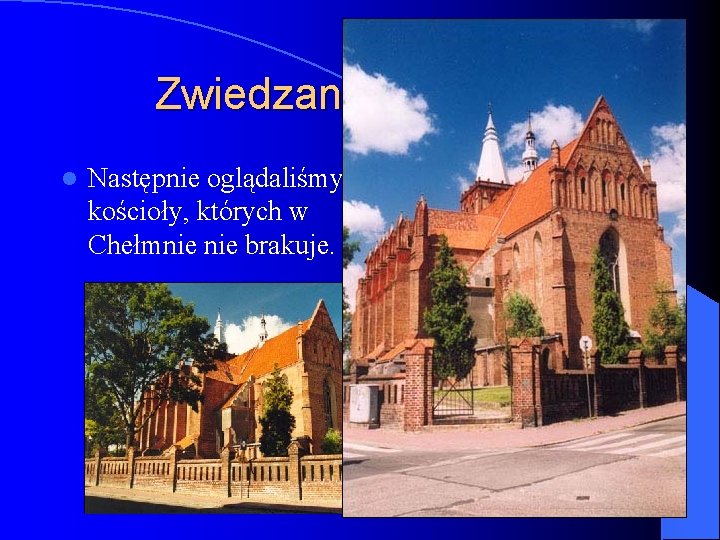 Zwiedzanie Chełmna l Następnie oglądaliśmy kościoły, których w Chełmnie brakuje. 