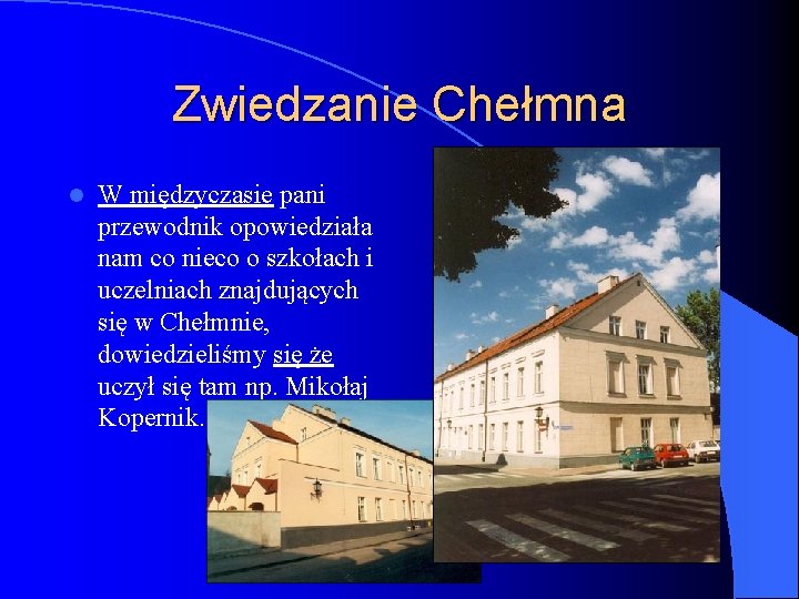 Zwiedzanie Chełmna l W międzyczasie pani przewodnik opowiedziała nam co nieco o szkołach i