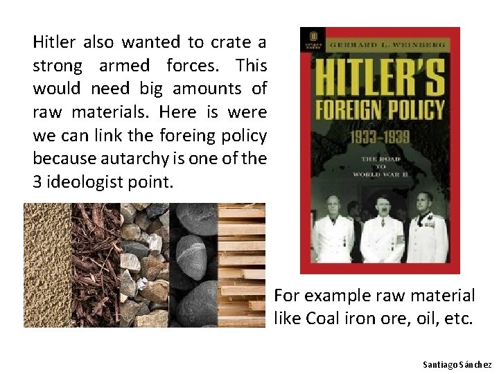 Hitler also wanted to crate a strong armed forces. This would need big amounts