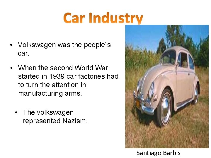  • Volkswagen was the people`s car. • When the second World War started