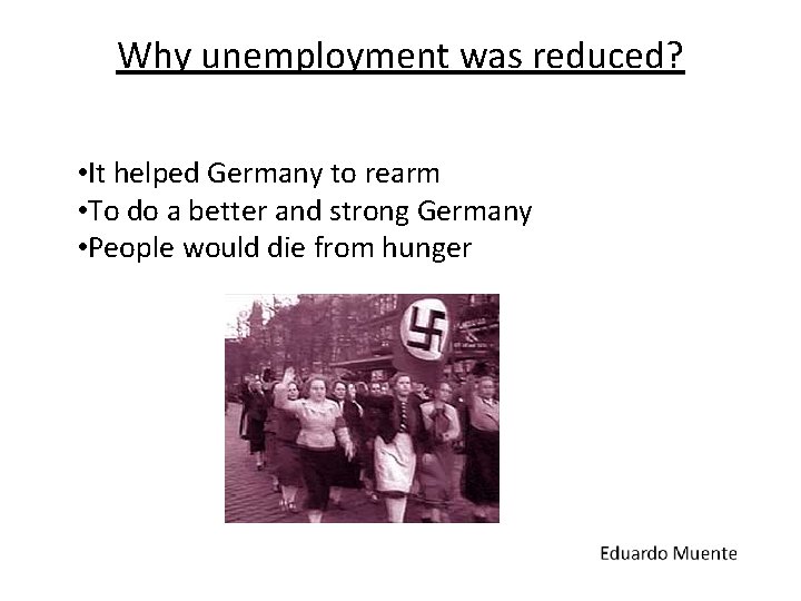 Why unemployment was reduced? • It helped Germany to rearm • To do a