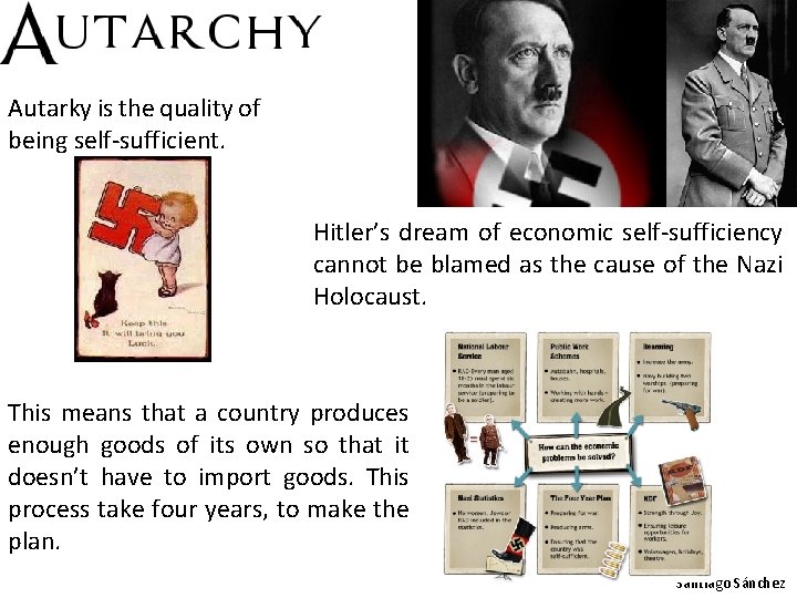 Autarky is the quality of being self-sufficient. Hitler’s dream of economic self-sufficiency cannot be