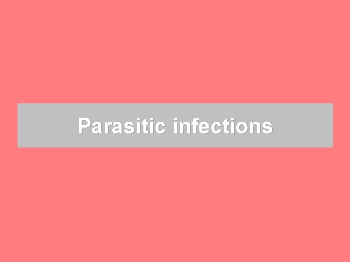 Parasitic infections 