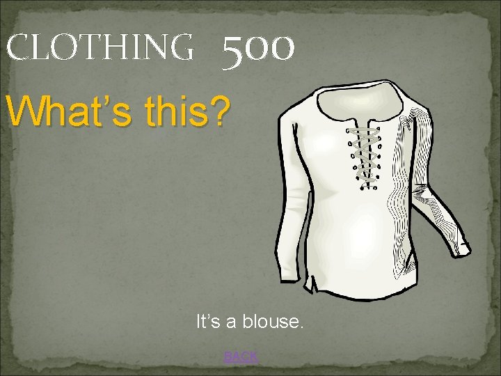 CLOTHING 500 What’s this? It’s a blouse. BACK 