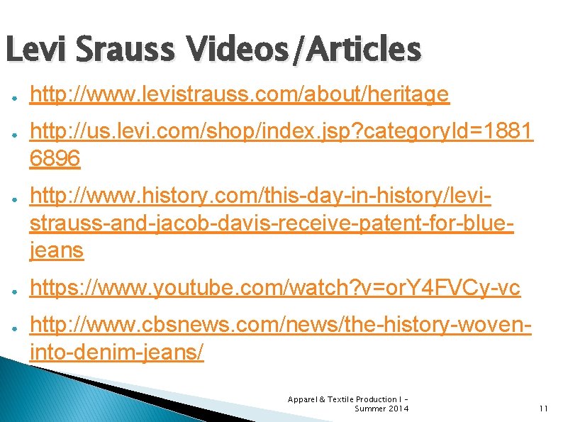 Levi Srauss Videos/Articles ● ● ● http: //www. levistrauss. com/about/heritage http: //us. levi. com/shop/index.