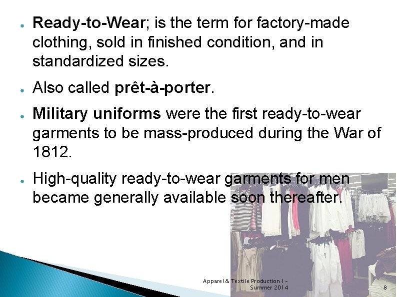 ● ● Ready-to-Wear; is the term for factory-made clothing, sold in finished condition, and