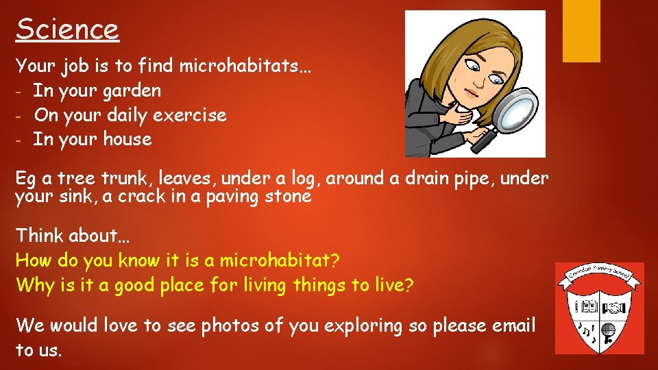 Science Your job is to find microhabitats… - In your garden - On your