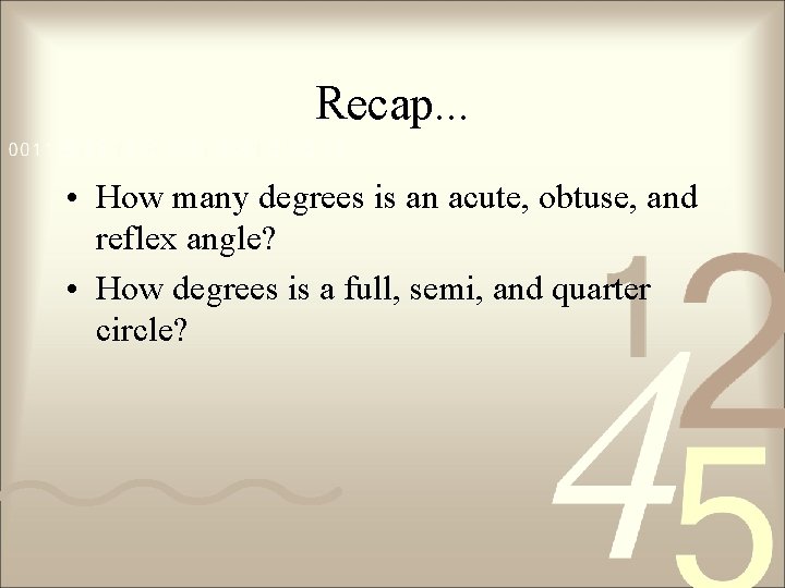 Recap. . . • How many degrees is an acute, obtuse, and reflex angle? Recap. . . • How many degrees is an acute, obtuse, and reflex angle?