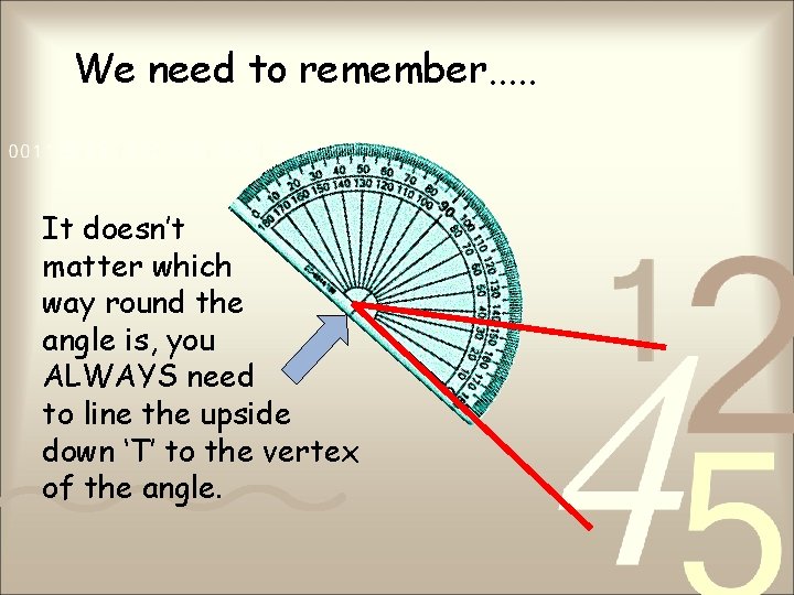 We need to remember. . . It doesn’t matter which way round the angle We need to remember. . . It doesn’t matter which way round the angle