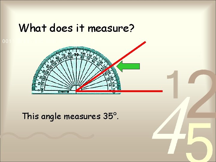 What does it measure? This angle measures 35°. What does it measure? This angle measures 35°.