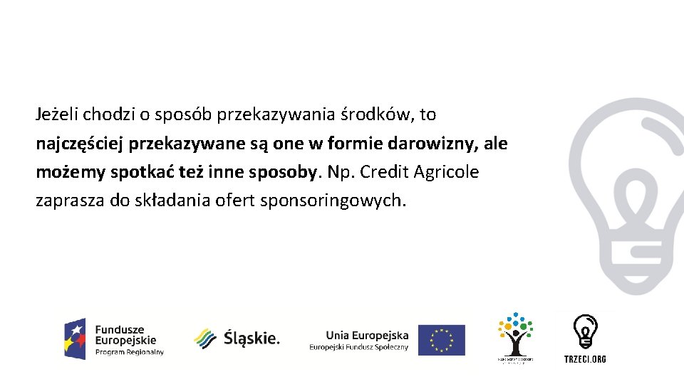 Jeżeli chodzi o sposób przekazywania środków, to najczęściej przekazywane są one w formie darowizny,