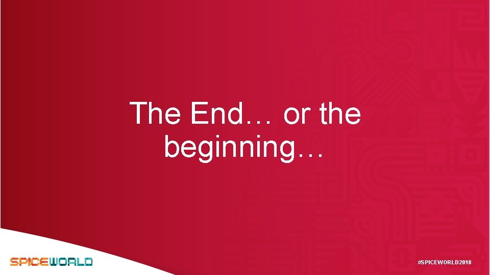 The End… or the beginning… #SPICEWORLD 2018 