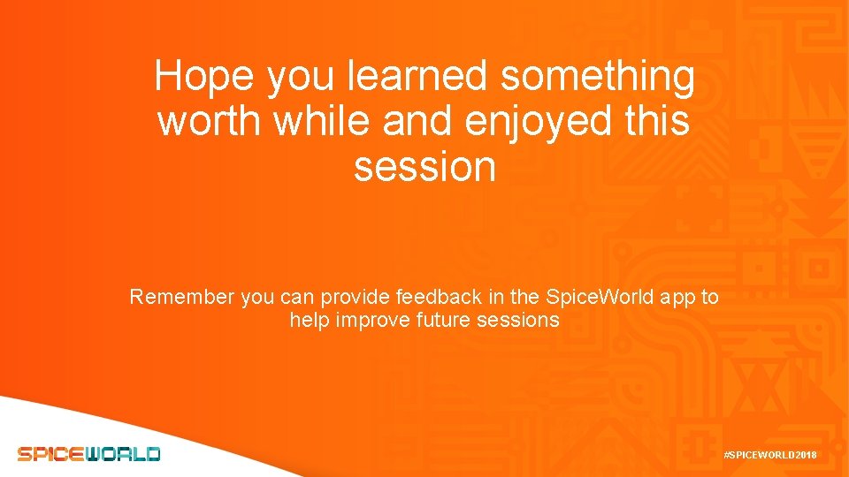 Hope you learned something worth while and enjoyed this session Remember you can provide