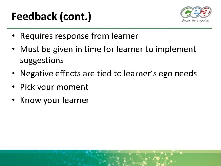 Feedback (cont. ) • Requires response from learner • Must be given in time