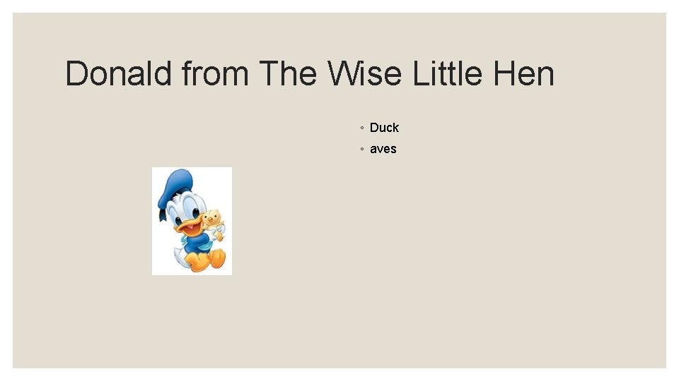 Donald from The Wise Little Hen ◦ Duck ◦ aves 